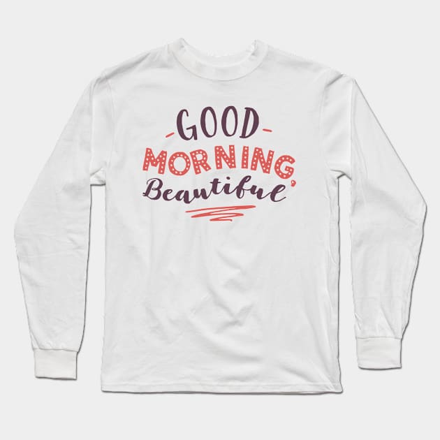 Good Morning Beautiful Long Sleeve T-Shirt by IGSeven